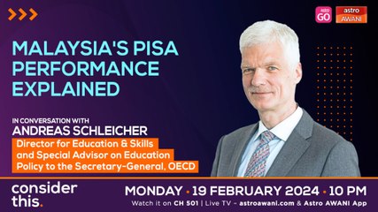 Consider This: OECD’s Andreas Schleicher on Malaysia's PISA Performance