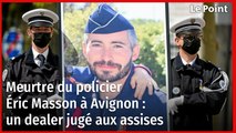 Meurtre du policier Éric Masson à Avignon : un dealer jugé aux assises