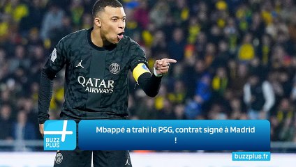 Mbappé a trahi le PSG, contrat signé à Madrid !