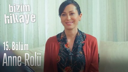 Anne rolü - Bizim Hikaye 15. Bölüm