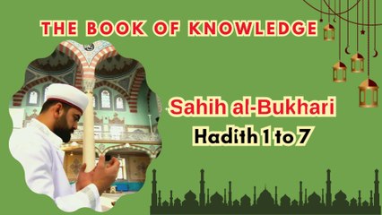 Sahih Al-Bukhari | The Book of Knowledge | Hadith 1 - 7 | English Translation