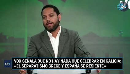Vox señala que no hay nada que celebrar en Galicia: «El separatismo crece y España se resiente»