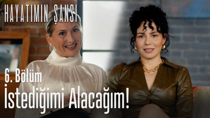 İstediğimi alacağım... - Hayatımın Şansı