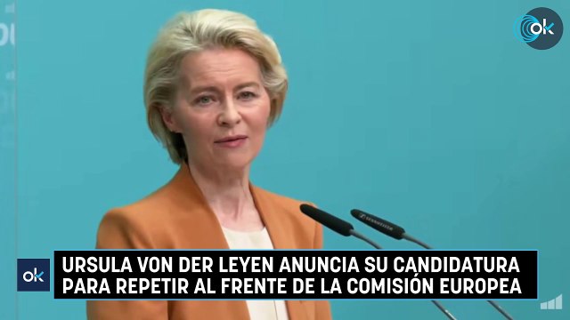Ursula von der Leyen anuncia su candidatura para repetir al frente de la Comisión Europea
