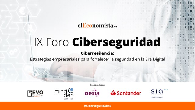 IX Foro de Ciberseguridad y la resiliencia: estrategias empresariales para fortalecer la seguridad en la Era Digital