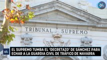 El Supremo tumba el ‘decretazo’ de Sánchez para echar a la Guardia Civil de Tráfico de Navarra
