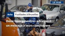 Fusillades à Bruxelles: deux bourgmestres adressent un message à leurs concitoyens