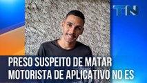 Preso suspeito de matar motorista de aplicativo no ES