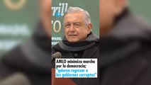 AMLO minimiza marcha por la democracia; 