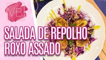 Receita leve de SALADA DE REPOLHO ROXO ASSADO - Você Bonita (19/02/2024)