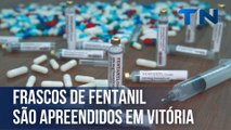 Frascos de fentanil são apreendidos pela polícia em Vitória