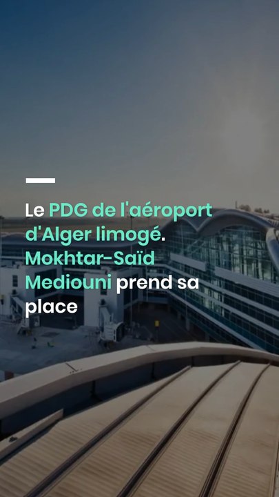Le PDG de l'aéroport d'Alger limogé. Mokhtar-Saïd Mediouni prend sa place