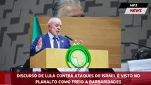 Discurso de Lula contra ataques de Israel é visto no Planalto como freio a barbaridades