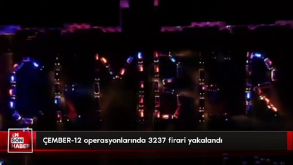 ÇEMBER-12 operasyonlarında 3237 firari yakalandı