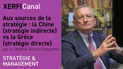 Aux sources de la stratégie : la Chine (stratégie indirecte) vs la Grèce (stratégie directe) [Général Vincent Desportes]