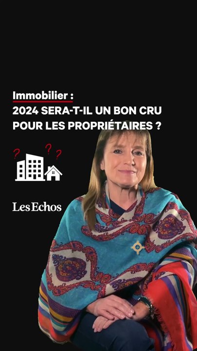Immobilier : 2024 sera-t-il un bon cru pour les propriétaires ?