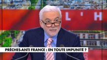 L'édito de Pascal Praud : «Prêches anti-France : en toute impunité ?»