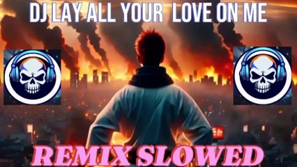 DJ REMIX LAY ALL YOUR LOVE ON ME