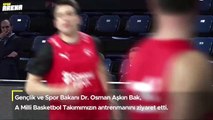 Bakan Bak'tan A Milli Basketbol Takımımıza destek