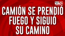 Insólito: su camión se prendió fuego en plena ruta y manejó 14 kilómetros en llamas