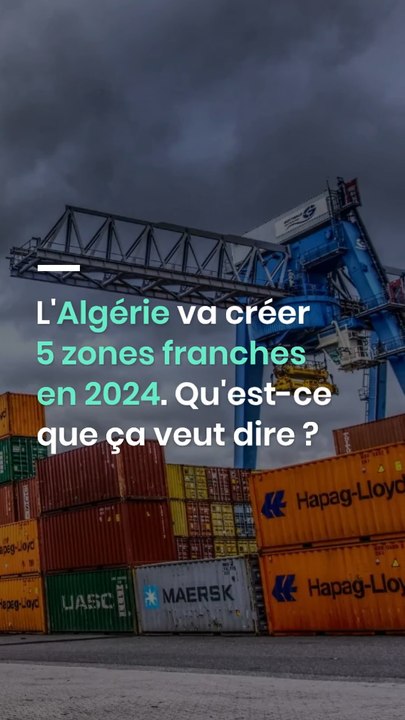 L'Algérie va créer 5 zones franches en 2024. Qu'est-ce que ça veut dire ?