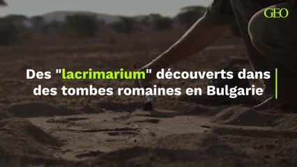 De riches tombes romaines et leurs curieux "lacrimarium" découverts en Bulgarie