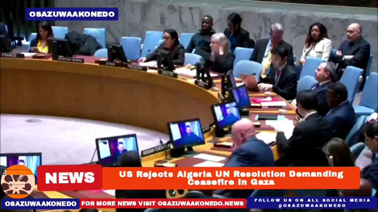 US Rejects Algeria UN Resolution Demanding Ceasefire In Gaza ~ OsazuwaAkonedo