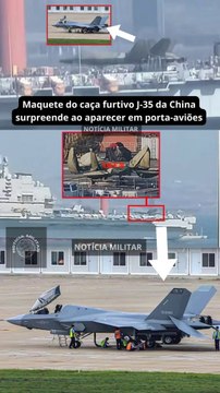 Maquete do caça furtivo J-35 da China surpreende ao aparecer em porta-aviões