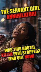 Bloody True Crime: The Servant Girl Annihilator!