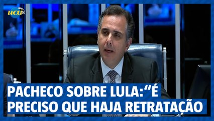 Pacheco sobre Lula: “É preciso que haja retratação"
