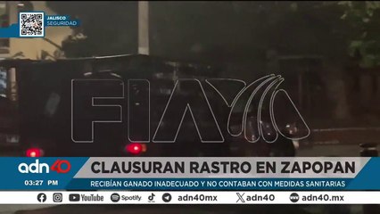 Clausuran rastro de Zapopan gracias a la investigación de FIA, operaban de manera irregular