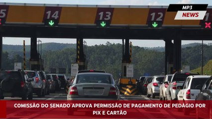 Comissão do Senado aprova permissão de pagamento de pedágio por Pix e cartão