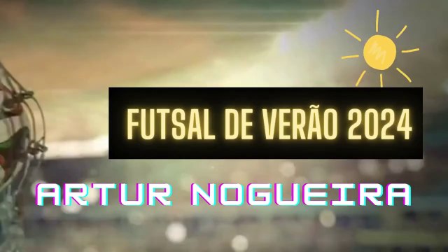 PODEROSAS X CASI - FUTSAL DE VERÃO 2024 ARTUR NOGUEIRA