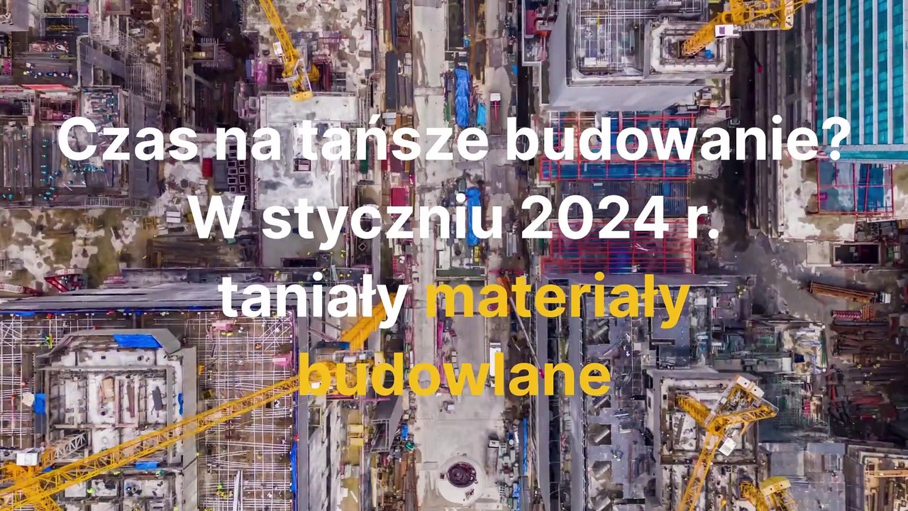 Czas na tańsze budowanie? W styczniu 2024 r. taniały materiały budowlane