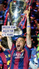 Former Barcelona and Brazil soccer star Dani Alves jailed for rape