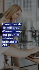 Economies de 10 milliards d’euros : coup dur pour les salariés utilisant le CPF