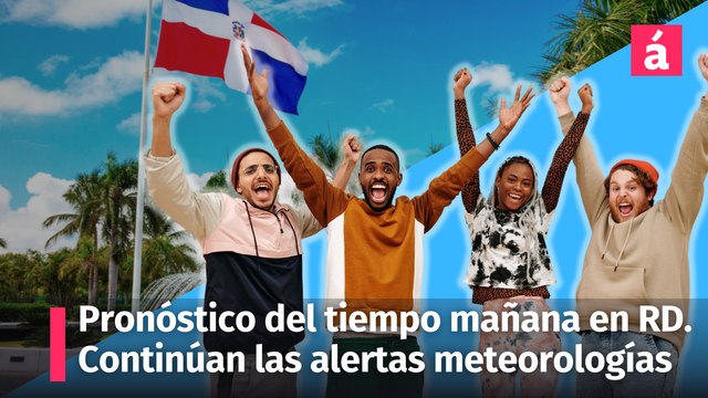 Pronóstico del tiempo para mañana jueves en República Dominicana. Continúan las alertas meteorologías