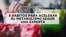 8 hábitos para acelerar el metabolismo según una experta