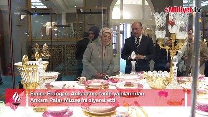Emine Erdoğan, Ankara'nın tarihi yapılarından Ankara Palas Müzesi'ni ziyaret etti
