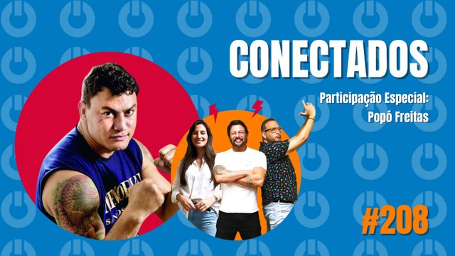 Conectados #208 - Participação Especial: Popó Freitas - 21/02/2024