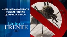 Conheça medicamentos que são proibidos para tratar sintomas da dengue | LINHA DE FRENTE