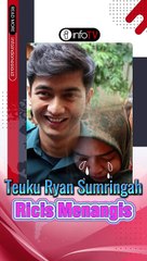 Teuku Ryan Sumringah, Ricis Menangis