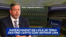 Arthur Lira já tem opinião sobre possível impeachment de Lula, diz canal