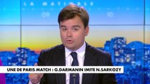 L'édito de Gauthier Le Bret : «Une de Paris Match : Gérald Darmanin imite Nicolas Sarkozy»