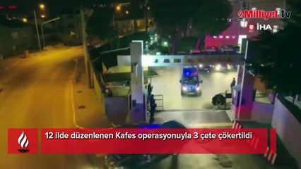 12 ilde düzenlenen Kafes operasyonuyla 3 çete çökertildi