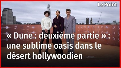 « Dune : deuxième partie » : une sublime oasis dans le désert hollywoodien
