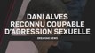 Breaking News - Dani Alves reconnu coupable d'agression sexuelle