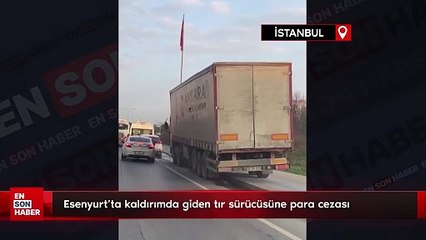 Esenyurt'ta kaldırımda giden tır sürücüsüne para cezası