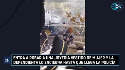 Entra a robar a una joyería vestido de mujer y la dependienta lo encierra hasta que llega la Policía