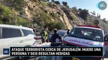 Ataque terrorista cerca de Jerusalén: muere una persona y seis resultan heridas